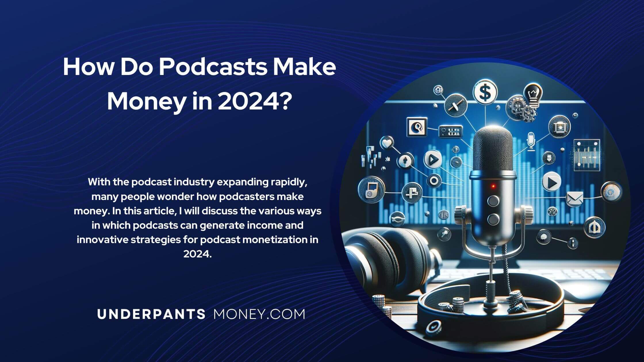 How do podcasts make money title with description on blue background next to image of podcast microphone, headphones and floating symbols of podcasts
